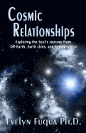 Cosmic Relationships: Exploring the Soul's Journey from Off-Earth, Earth Lives, and Reincarnation