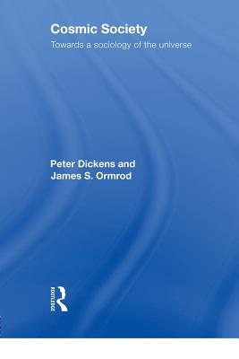 Cosmic Society: Towards a Sociology of the Universe - Dickens, Peter, and Ormrod, James S