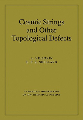Cosmic Strings and Other Topological Defects - Vilenkin, A., and Shellard, E. P. S.