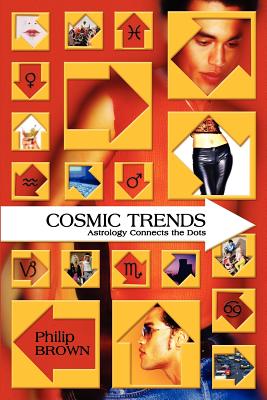 Cosmic Trends: Astrology Connects the Dots - Brown, Philip