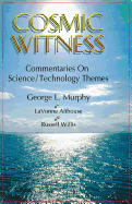 Cosmic Witness: Commentaries on Science/Technology Themes