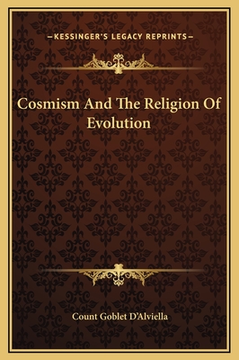 Cosmism and the Religion of Evolution - D'Alviella, Count Goblet