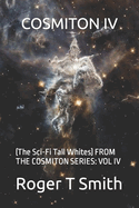 Cosmiton IV: (The Sci-Fi Tall Whites) FROM THE COSMITON SERIES: VOL IV