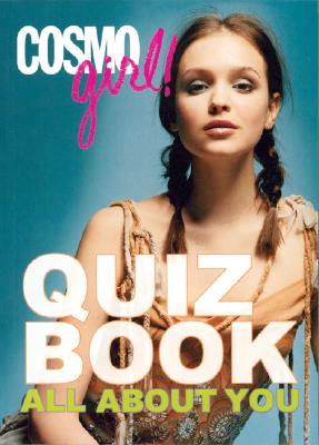 Cosmogirl! Quiz Book: All about You - CosmoGirl!, and The Editors of Cosmogirl, and Cosmopolitan