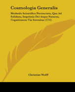 Cosmologia Generalis: Methodo Scientifica Pertractata, Qua Ad Solidam, Imprimis Dei Atque Naturae, Cognitionem Via Sternitur (1731)