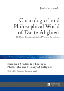 Cosmological and Philosophical World of Dante Alighieri: The Divine Comedy as a Medieval Vision of the Universe