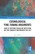Cosmological Fine-Tuning Arguments: What (if Anything) Should We Infer from the Fine-Tuning of Our Universe for Life?