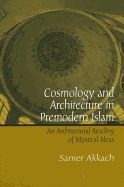 Cosmology and Architecture in Premodern Islam: An Architectural Reading of Mystical Ideas
