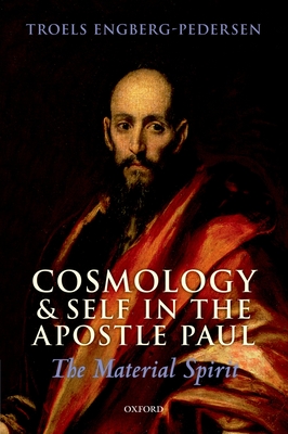 Cosmology and Self in the Apostle Paul: The Material Spirit - Engberg-Pedersen, Troels