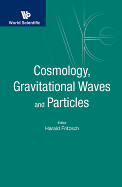 Cosmology, Gravitational Waves And Particles - Proceedings Of The Conference