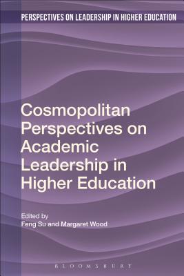 Cosmopolitan Perspectives on Academic Leadership in Higher Education - Su, Feng (Editor), and Wood, Margaret, Dr. (Editor), and Nixon, Jon (Editor)