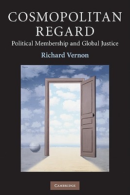 Cosmopolitan Regard: Political Membership and Global Justice - Vernon, Richard