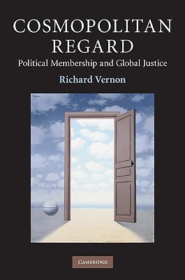 Cosmopolitan Regard: Political Membership and Global Justice - Vernon, Richard