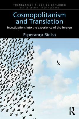 Cosmopolitanism and Translation: Investigations into the Experience of the Foreign - Bielsa, Esperanca