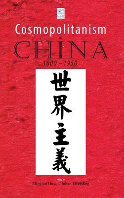 Cosmopolitanism in China, 1600-1950 - Hu, Minghui (Editor), and Elverskog, Johan (Editor)