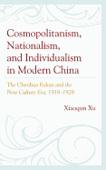 Cosmopolitanism, Nationalism, and Individualism in Modern China: The Chenbao Fukan and the New Culture Era, 1918-1928