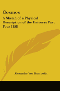 Cosmos: A Sketch of a Physical Description of the Universe Part Four 1858