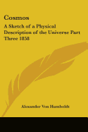 Cosmos: A Sketch of a Physical Description of the Universe Part Three 1858