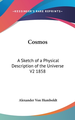 Cosmos: A Sketch of a Physical Description of the Universe V2 1858 - Von Humboldt, Alexander