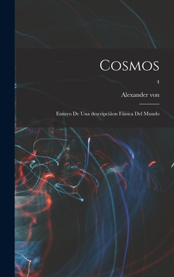 Cosmos: Ensayo de Una Descripciaon Faisica del Mundo; 4 - Humboldt, Alexander Von 1769-1859