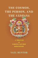 Cosmos, the Person, and the Sadhana: A Treatise on Tibetan Tantric Meditation