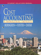 Cost Accounting: A Managerial Emphasis: Student Solution Manual