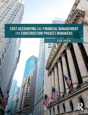 Cost Accounting and Financial Management for Construction Project Managers - Holm, Len