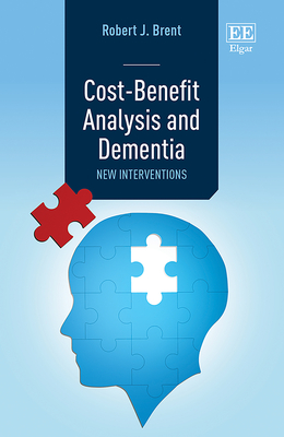 Cost-Benefit Analysis and Dementia: New Interventions - Brent, Robert J