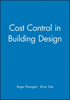 Cost Control in Building Design - Flanagan, Roger, and Tate, Brian