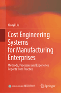 Cost Engineering Systems for Manufacturing Enterprises: Methods, Processes and Experience Reports from Practice