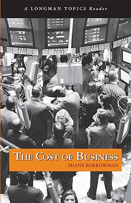 Cost of Business, The, a Longman Topics Reader - Borrowman, Shane