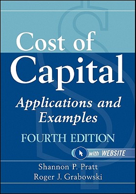 Cost of Capital: Applications and Examples - Pratt, Shannon P, and Grabowski, Roger J