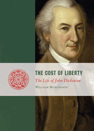 Cost of Liberty: The Life of John Dickinson