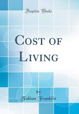 Cost of Living (Classic Reprint) - Franklin, Fabian