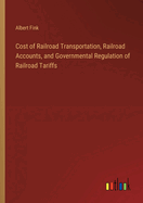 Cost of Railroad Transportation, Railroad Accounts, and Governmental Regulation of Railroad Tariffs