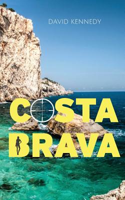 Costa Brava: A Crime Thriller Set on the Mediterranean Coast - Kennedy, David