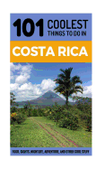 Costa Rica Travel Guide: 101 Coolest Things to Do in Costa Rica