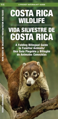 Costa Rica Wildlife / Vida Silvestre de Costa Rica: A Folding Pocket Guide to Familiar Animals / Una Gu?a Plegable Porttil de Animales Conocidas - Kavanagh, James, and Waterford Press, and Leung, Raymond (Illustrator)