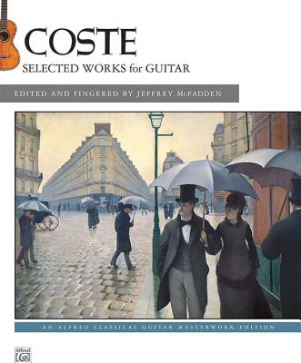 Coste -- Selected Works for Guitar - Coste, Napolon (Composer), and McFadden, Jeffrey (Composer)