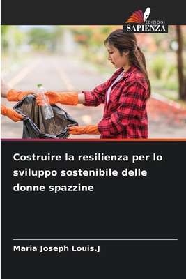 Costruire la resilienza per lo sviluppo sostenibile delle donne spazzine - Louis J, Maria Joseph