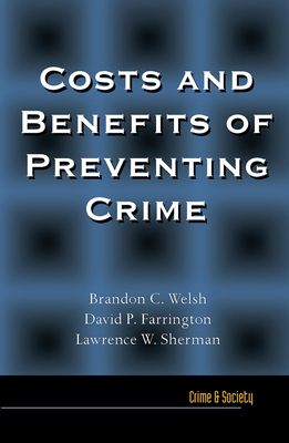 Costs and Benefits of Preventing Crime - Welsh, Brandon, and Farrington, David P., and Sherman, Lawrence