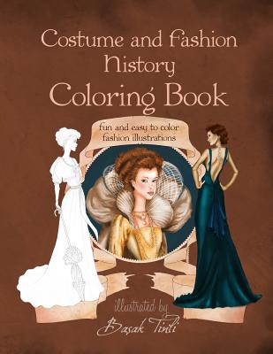 Costume and Fashion History Coloring Book: Fun and Easy to Color Fashion Illustrations - Tinli, Basak