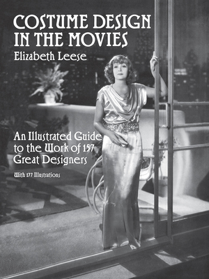 Costume Design in the Movies: An Illustrated Guide to the Work of 157 Great Designers - Leese, Elizabeth