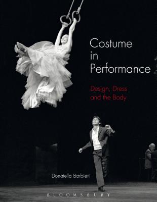 Costume in Performance: Materiality, Culture, and the Body - Barbieri, Donatella