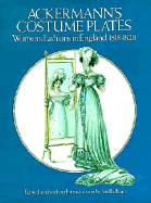 Costume Plates: Women's Fashions in England, 1818-28 - Ackermann, Rudolph, and Blum, Stella (Volume editor)