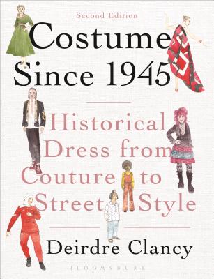 Costume Since 1945: Historical Dress from Couture to Street Style - Clancy, Deirdre
