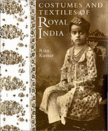Costumes and Textiles of Royal India - Kumar, Ritu