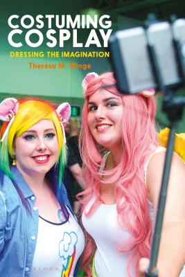 Costuming Cosplay: Dressing the Imagination - Winge, Thersa M, and Eicher, Joanne B (Editor)