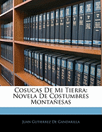 Cosucas De Mi Tierra: Novela De Costumbres Montaesas