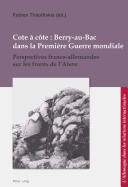 Cote a Cote: Berry-Au-Bac Dans La Premiere Guerre Mondiale: Perspectives Franco-Allemandes Sur Les Fronts de L'Aisne